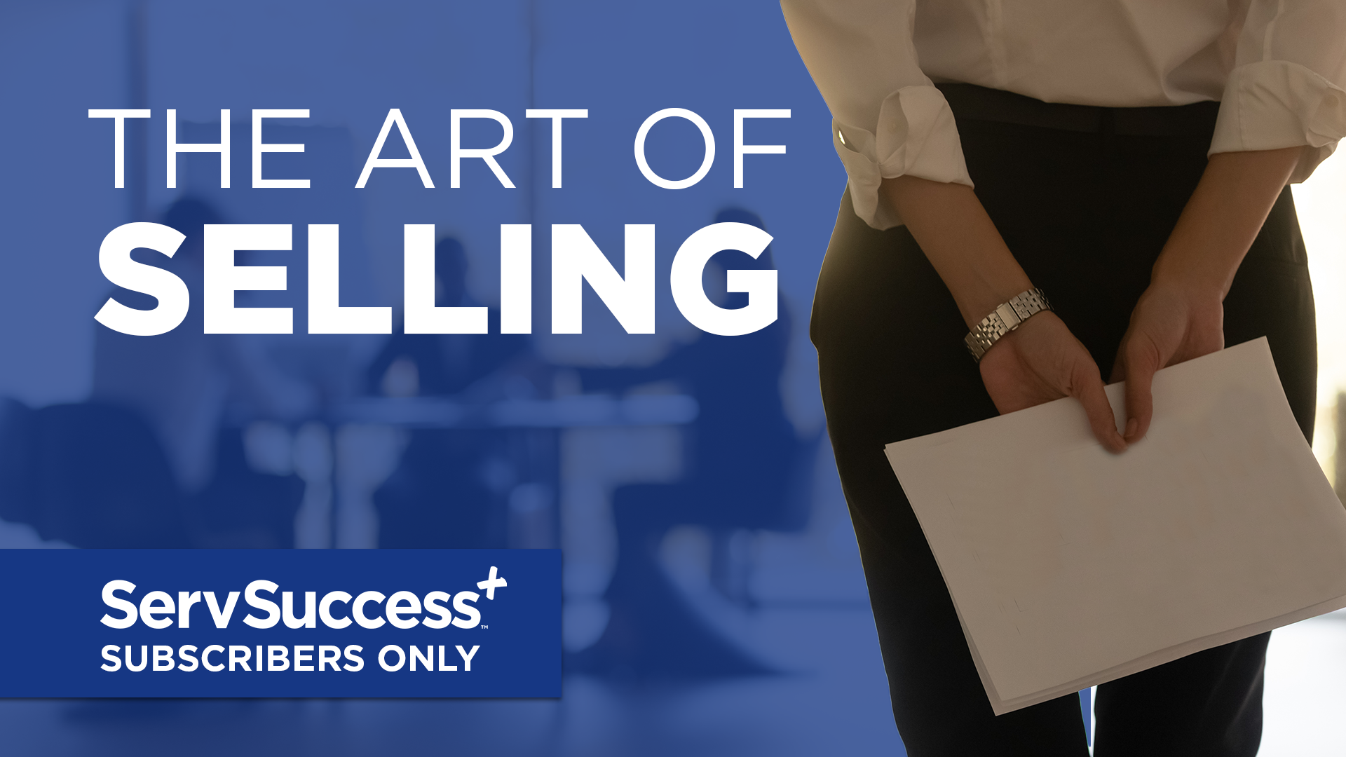 The Art of Selling - ServSuccess+ Subscribers Only